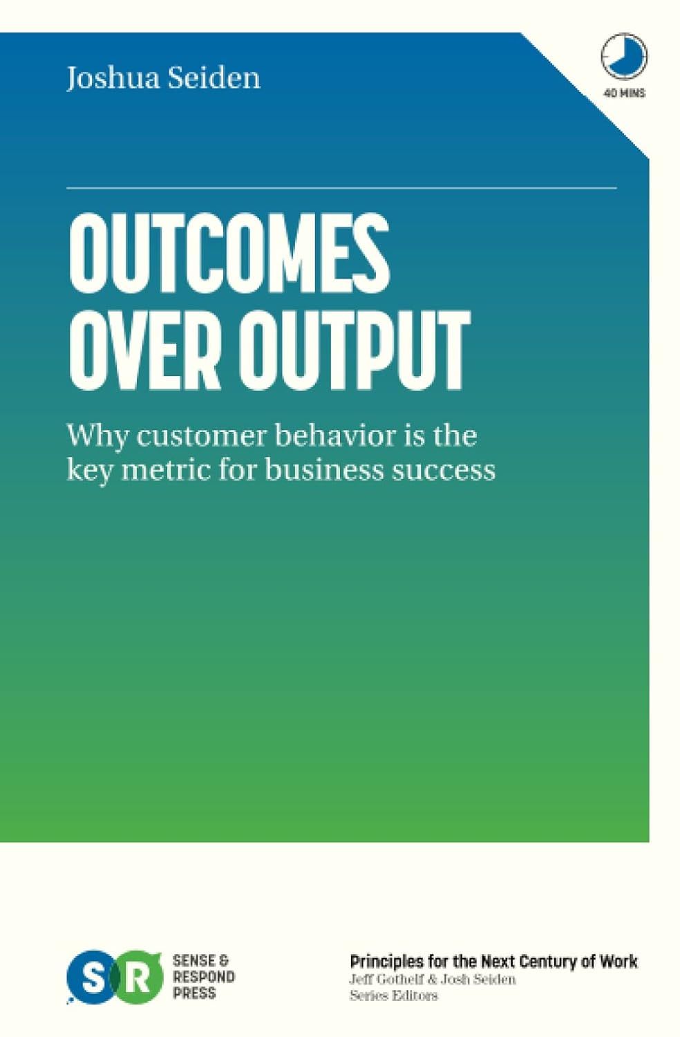 Outcomes Over Output